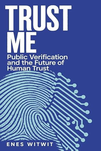 Cover of Trust Me: Public Verification and the Future of Human Trust by Enes Witwit